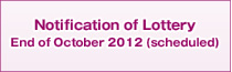 Notification of Lottery End of October 2012 (scheduled)